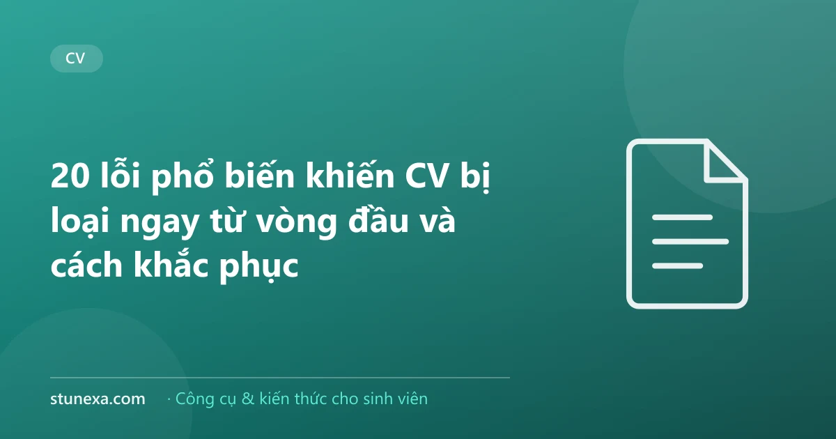 20 lỗi phổ biến khiến CV bị loại ngay từ vòng đầu và cách khắc phục