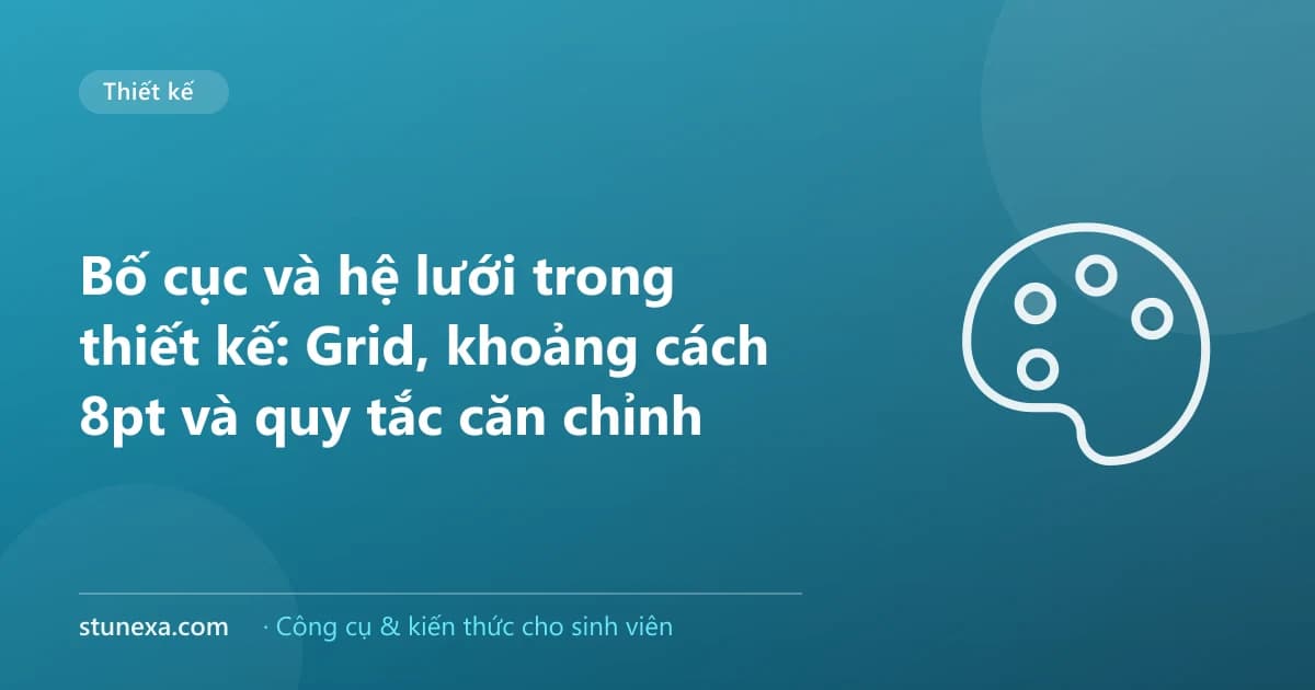 Bố cục và hệ lưới trong thiết kế: Grid, khoảng cách 8pt và quy tắc căn chỉnh