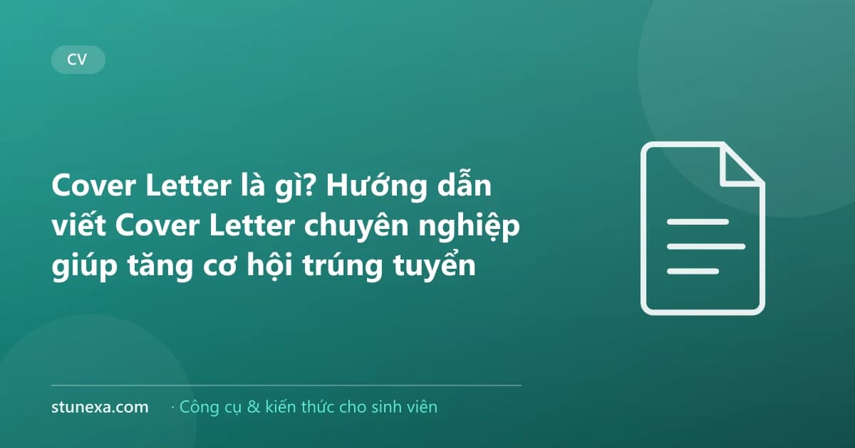 Cover Letter là gì? Hướng dẫn viết Cover Letter chuyên nghiệp giúp tăng cơ hội trúng tuyển