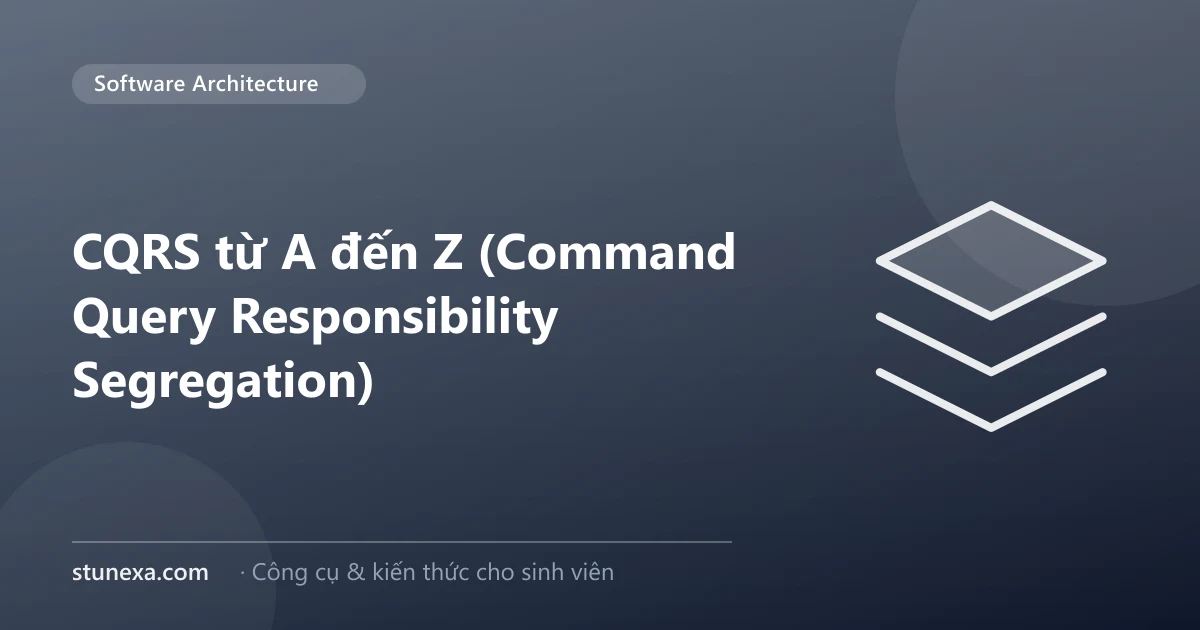 CQRS từ A đến Z (Command Query Responsibility Segregation)