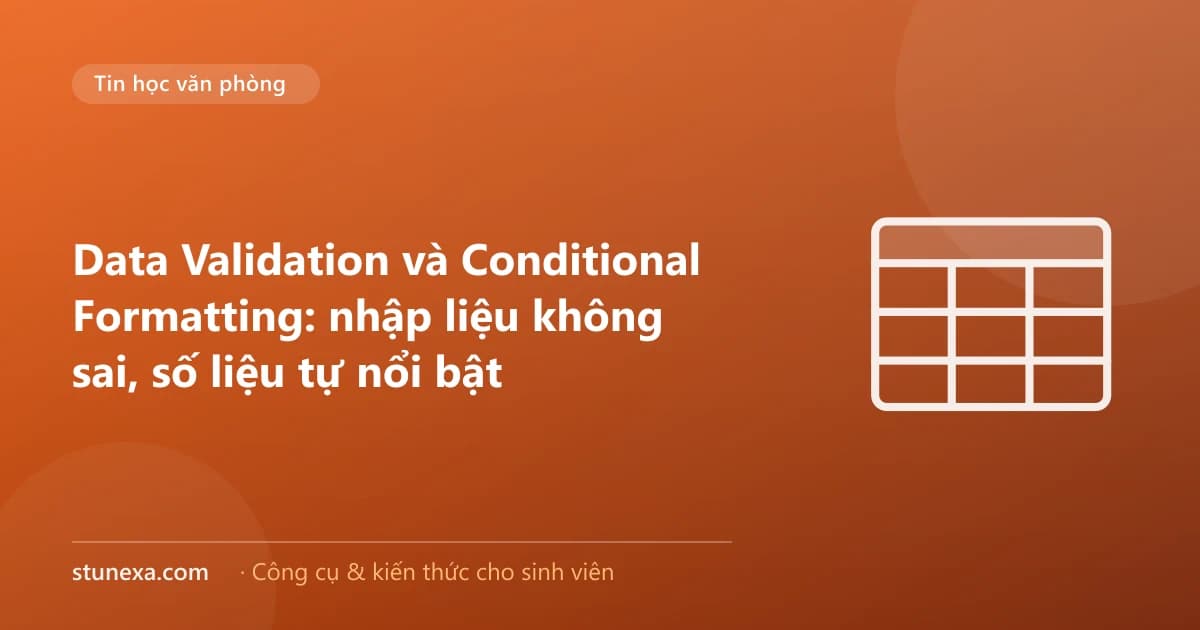 Data Validation và Conditional Formatting: nhập liệu không sai, số liệu tự nổi bật