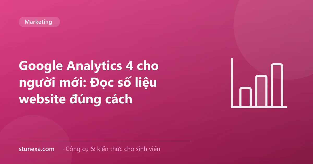 Google Analytics 4 cho người mới: Đọc số liệu website đúng cách
