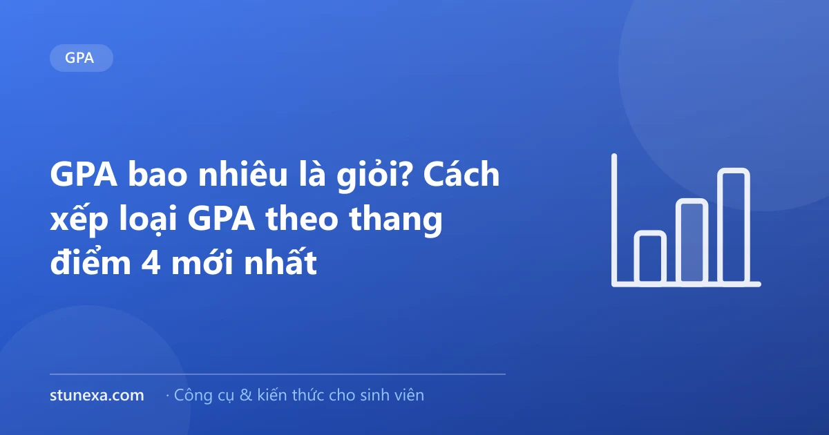 GPA bao nhiêu là giỏi? Cách xếp loại GPA theo thang điểm 4 mới nhất