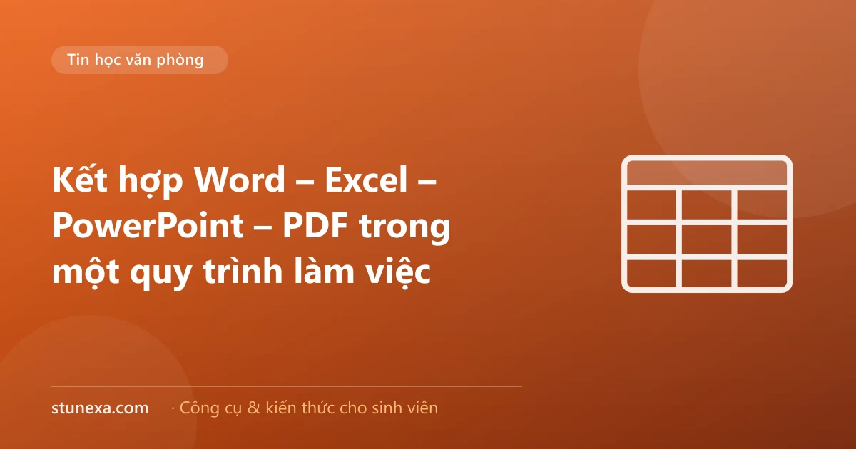 Kết hợp Word – Excel – PowerPoint – PDF trong một quy trình làm việc