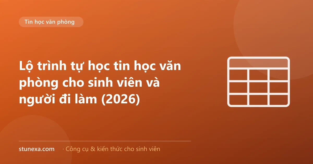 Lộ trình tự học tin học văn phòng cho sinh viên và người đi làm (2026)