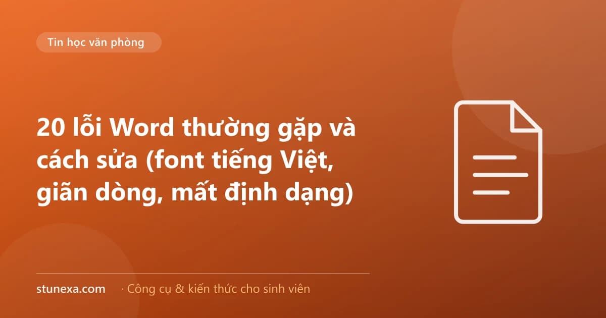 20 lỗi Word thường gặp và cách sửa (font tiếng Việt, giãn dòng, mất định dạng)