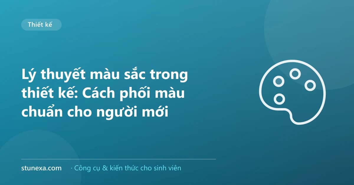Lý thuyết màu sắc trong thiết kế: Cách phối màu chuẩn cho người mới