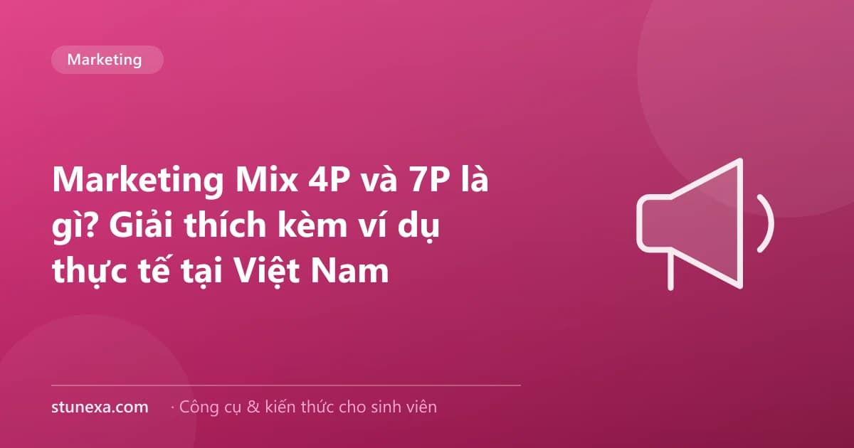 Marketing Mix 4P và 7P là gì? Giải thích kèm ví dụ thực tế tại Việt Nam