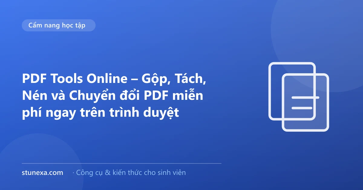 PDF Tools Online – Gộp, Tách, Nén và Chuyển đổi PDF miễn phí ngay trên trình duyệt