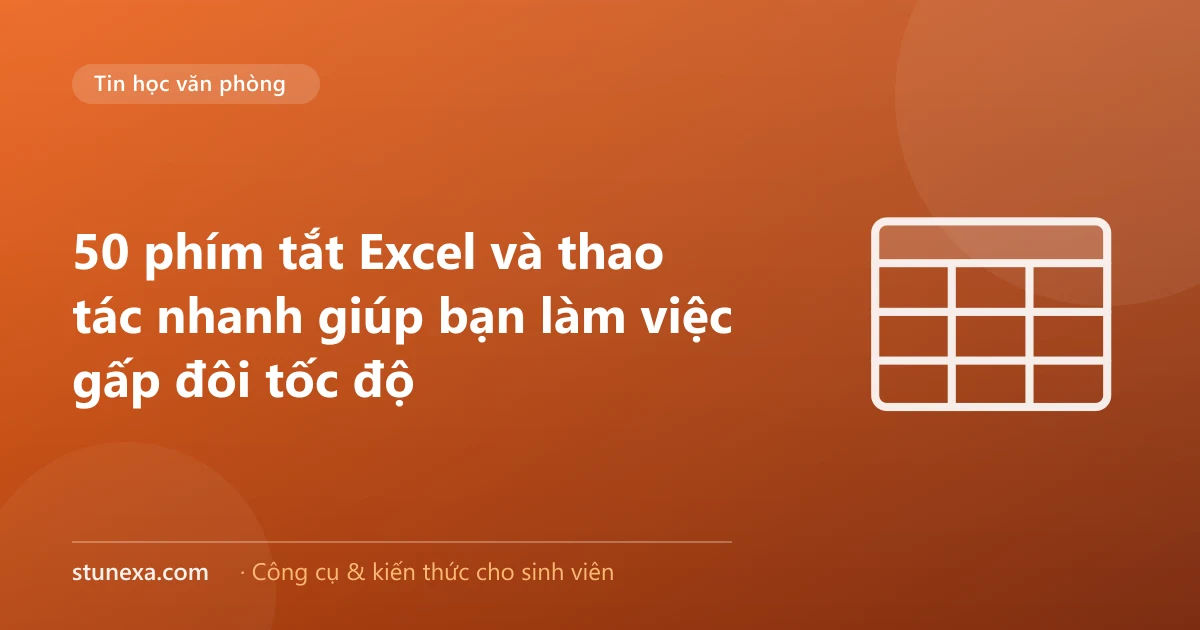 50 phím tắt Excel và thao tác nhanh giúp bạn làm việc gấp đôi tốc độ