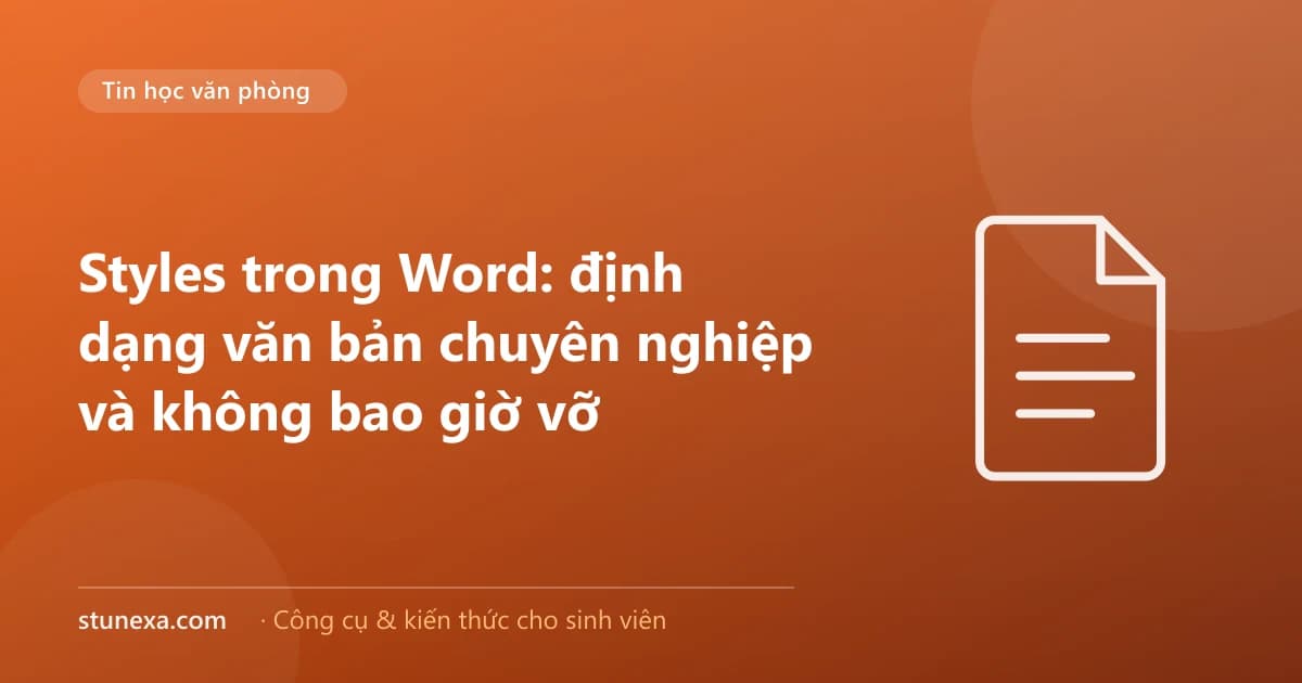 Styles trong Word: định dạng văn bản chuyên nghiệp và không bao giờ vỡ