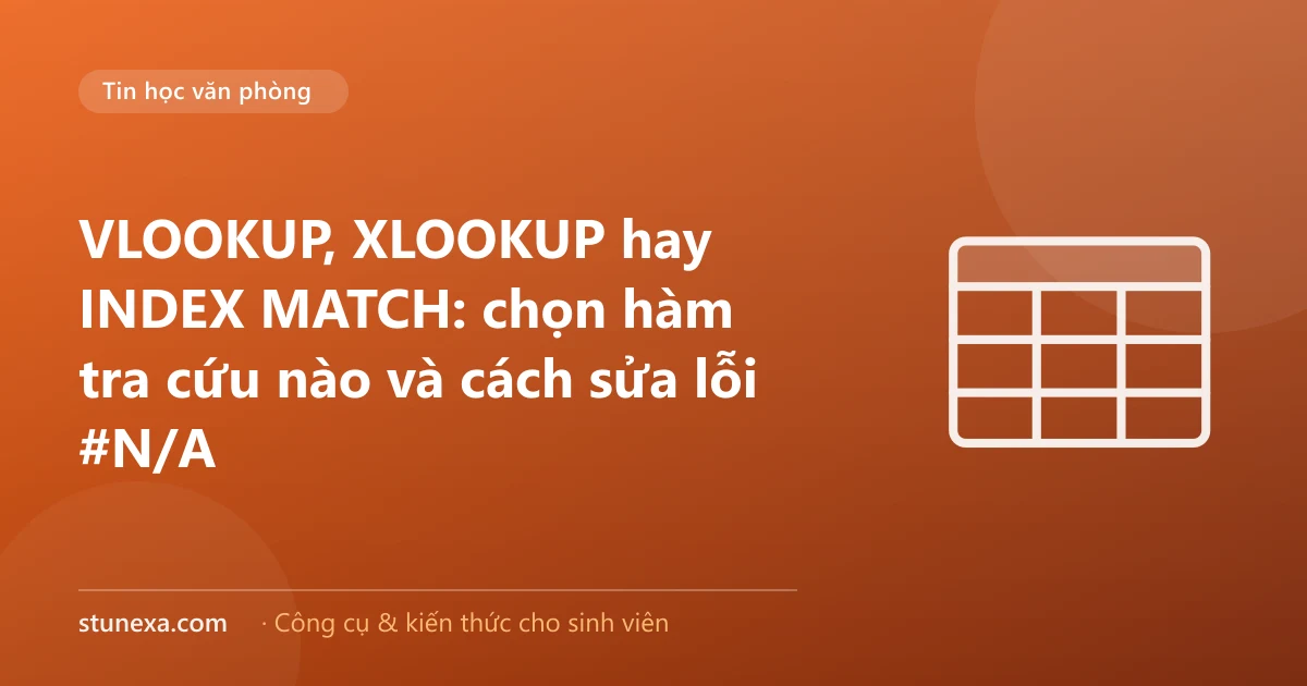 VLOOKUP, XLOOKUP hay INDEX MATCH: chọn hàm tra cứu nào và cách sửa lỗi #N/A