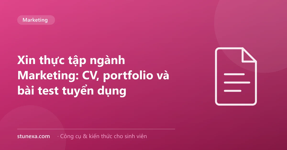 Xin thực tập ngành Marketing: CV, portfolio và bài test tuyển dụng