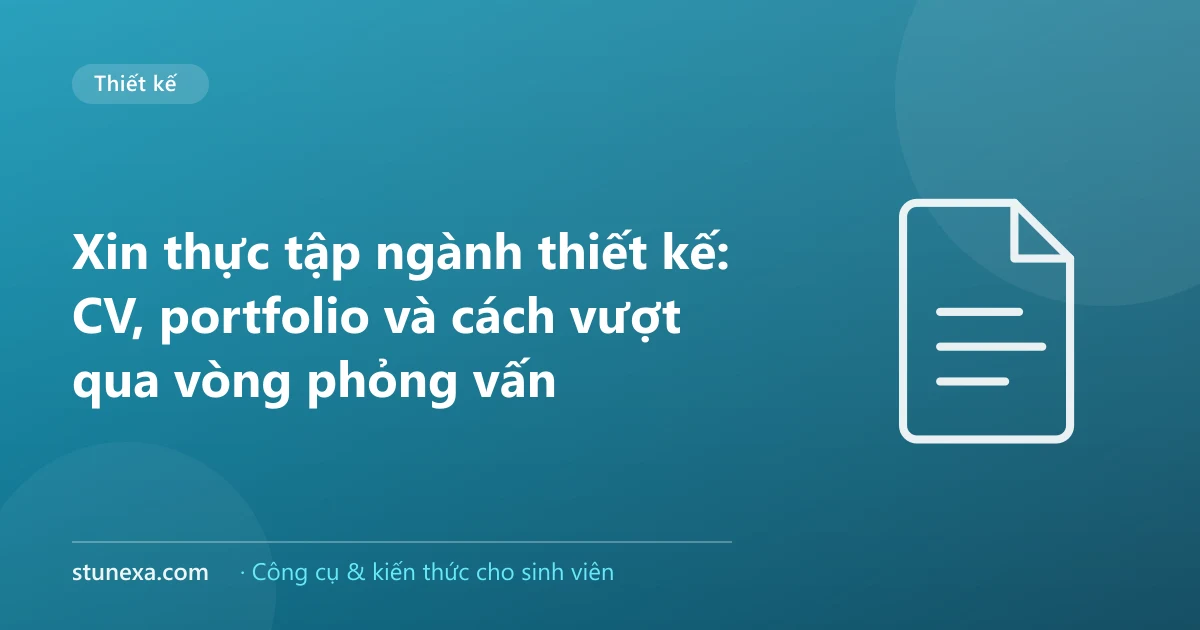 Xin thực tập ngành thiết kế: CV, portfolio và cách vượt qua vòng phỏng vấn
